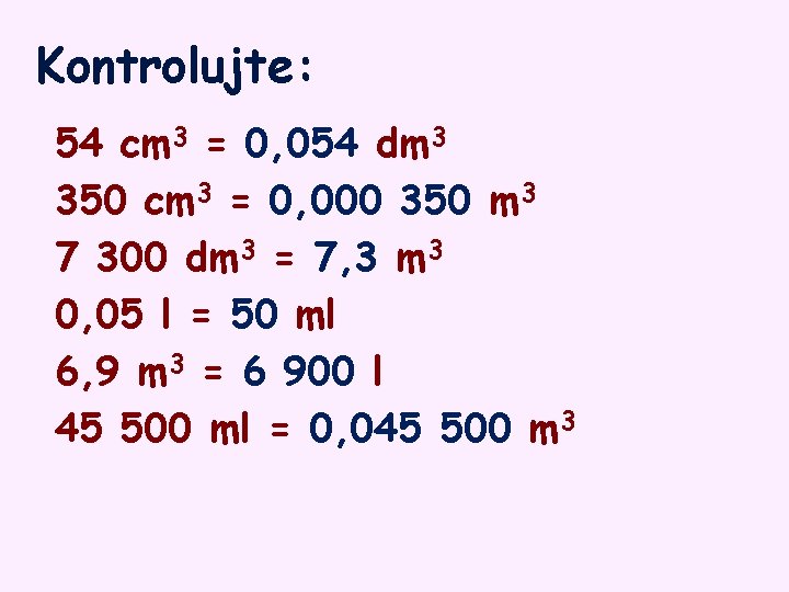 Kontrolujte: 54 cm 3 = 0, 054 dm 3 350 cm 3 = 0,