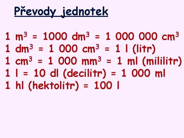 Převody jednotek 1 1 1 m 3 = 1000 dm 3 = 1 000