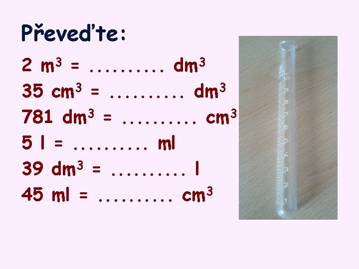 Převeďte: 2 m 3 =. . dm 3 35 cm 3 =. . dm