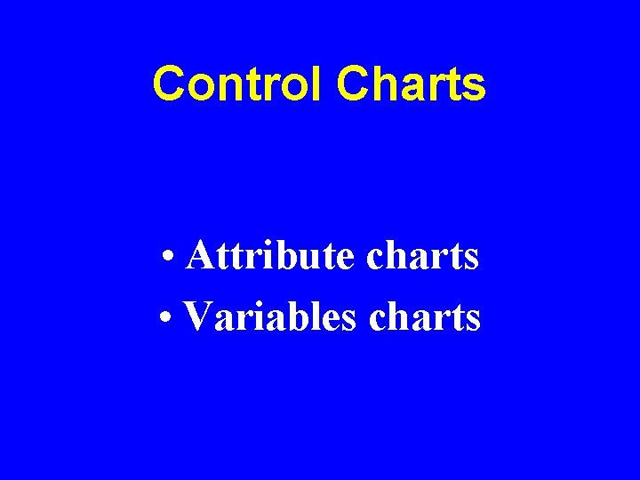 Control Charts • Attribute charts • Variables charts 