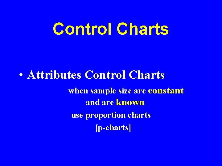 Control Charts • Attributes Control Charts when sample size are constant and are known Control Charts • Attributes Control Charts when sample size are constant and are known