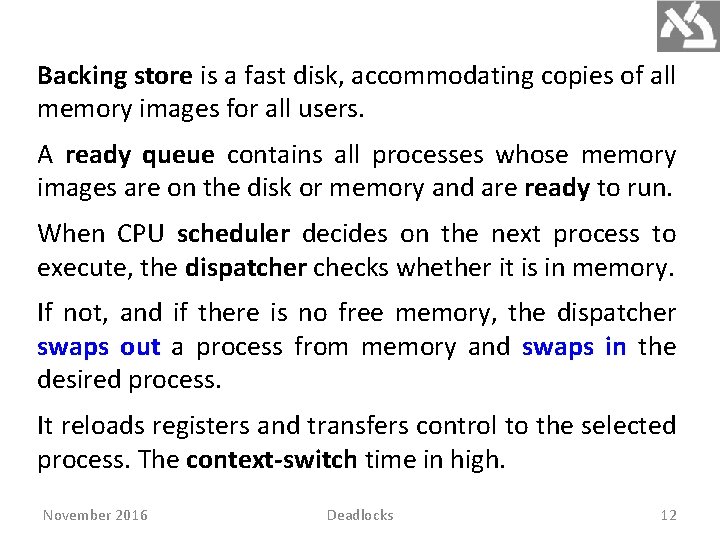 Backing store is a fast disk, accommodating copies of all memory images for all