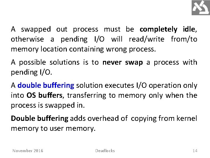 A swapped out process must be completely idle, otherwise a pending I/O will read/write