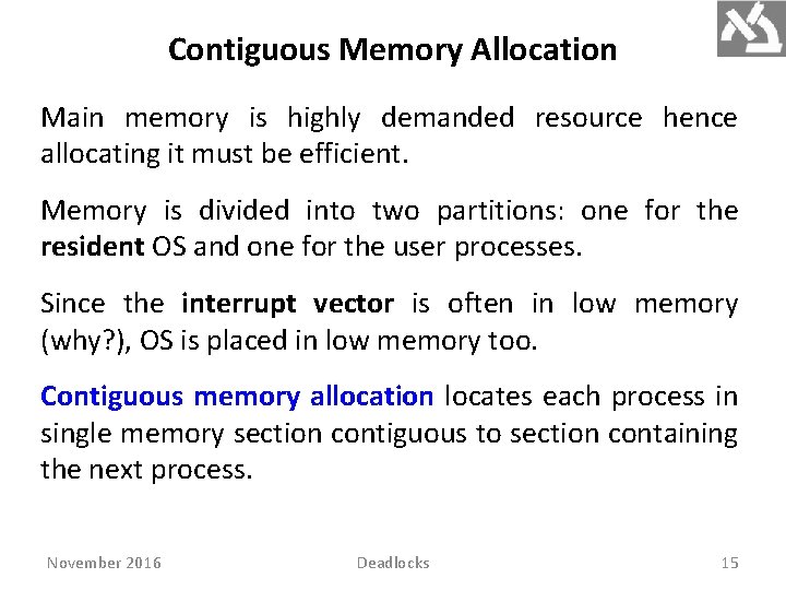 Contiguous Memory Allocation Main memory is highly demanded resource hence allocating it must be