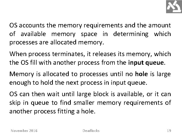 OS accounts the memory requirements and the amount of available memory space in determining