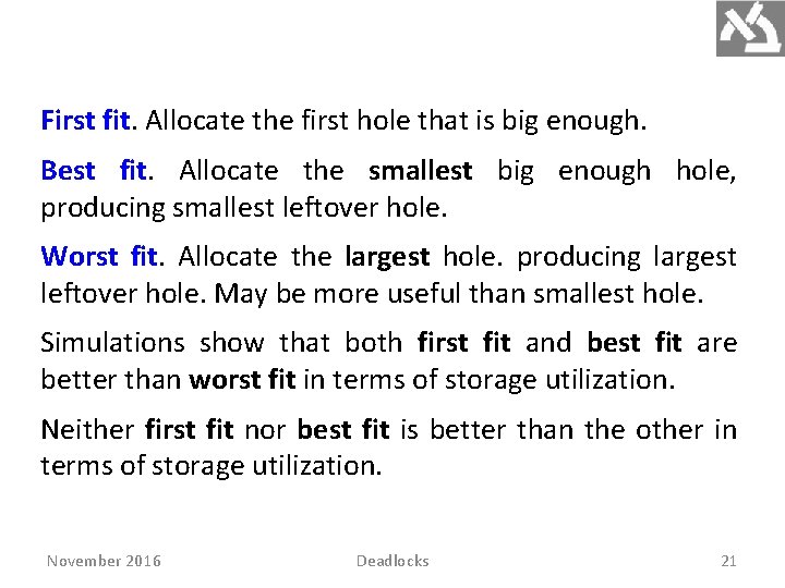 First fit. Allocate the first hole that is big enough. Best fit. Allocate the