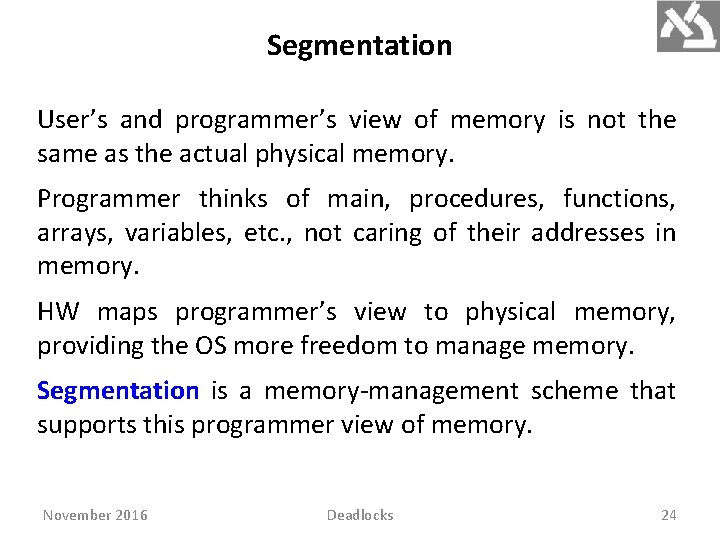 Segmentation User’s and programmer’s view of memory is not the same as the actual