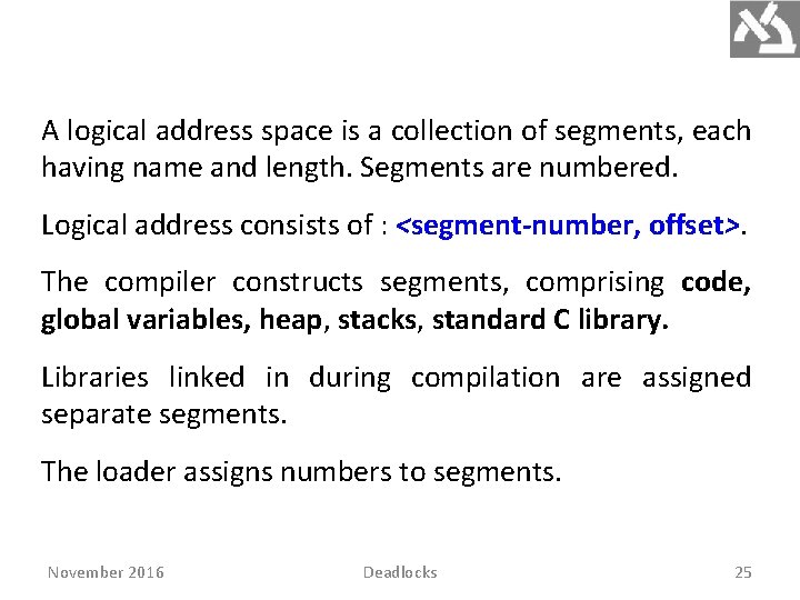 A logical address space is a collection of segments, each having name and length.