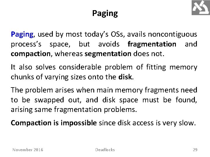 Paging, used by most today’s OSs, avails noncontiguous process’s space, but avoids fragmentation and