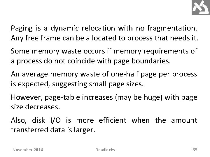 Paging is a dynamic relocation with no fragmentation. Any free frame can be allocated