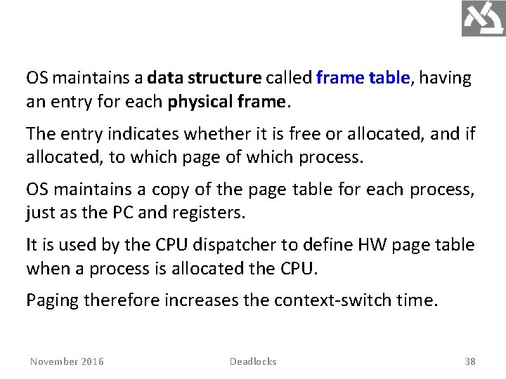 OS maintains a data structure called frame table, having an entry for each physical