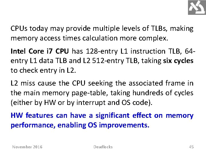 CPUs today may provide multiple levels of TLBs, making memory access times calculation more