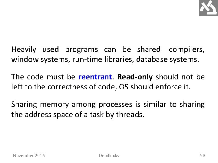 Heavily used programs can be shared: compilers, window systems, run-time libraries, database systems. The