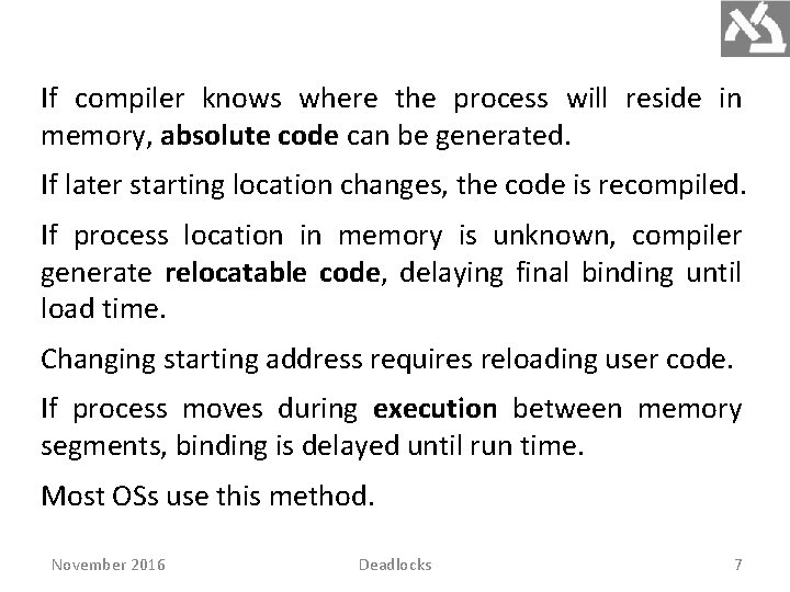 If compiler knows where the process will reside in memory, absolute code can be