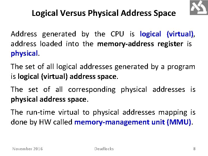 Logical Versus Physical Address Space Address generated by the CPU is logical (virtual), address