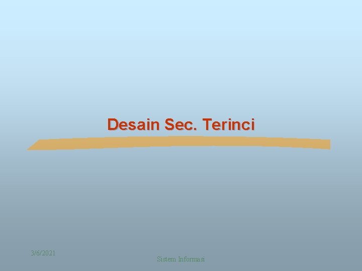 Desain Sec. Terinci 3/6/2021 Sistem Informasi 