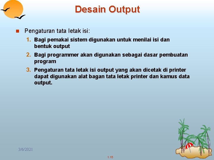 Desain Output n Pengaturan tata letak isi: 1. Bagi pemakai sistem digunakan untuk menilai