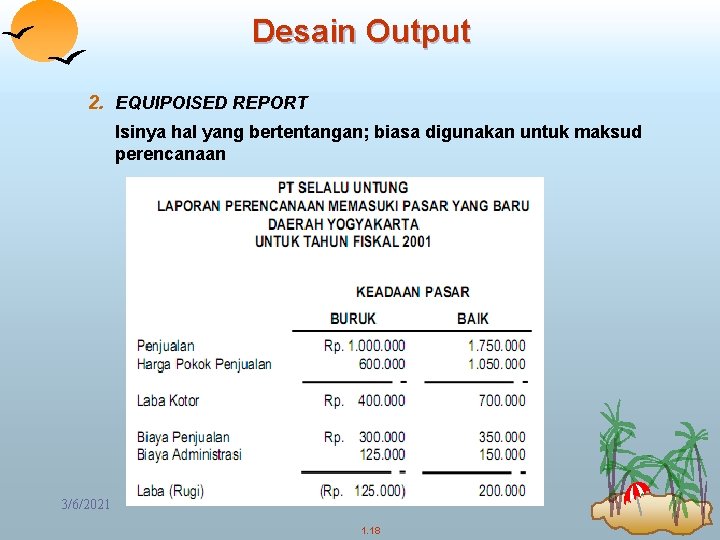 Desain Output 2. EQUIPOISED REPORT Isinya hal yang bertentangan; biasa digunakan untuk maksud perencanaan