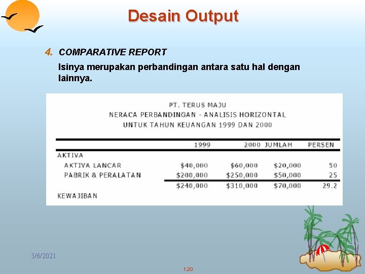 Desain Output 4. COMPARATIVE REPORT Isinya merupakan perbandingan antara satu hal dengan lainnya. 3/6/2021