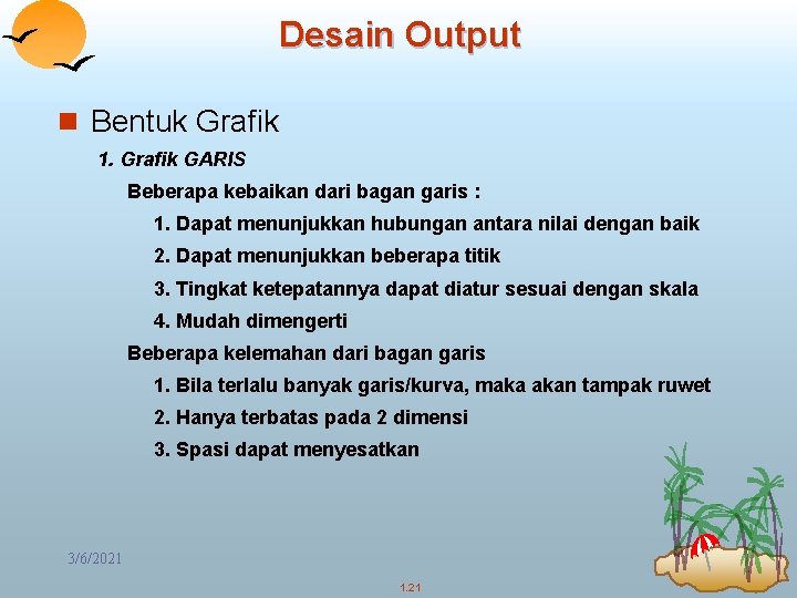 Desain Output n Bentuk Grafik 1. Grafik GARIS Beberapa kebaikan dari bagan garis :