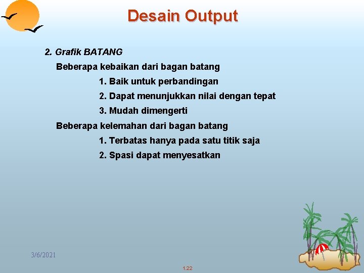 Desain Output 2. Grafik BATANG Beberapa kebaikan dari bagan batang 1. Baik untuk perbandingan