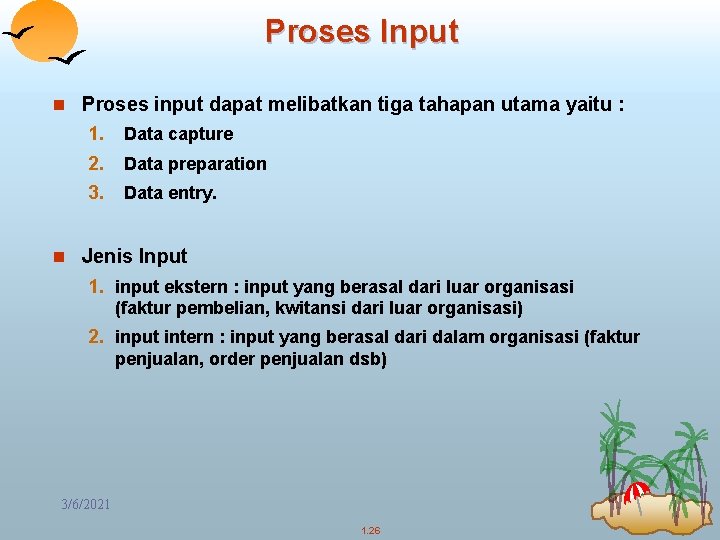 Proses Input n Proses input dapat melibatkan tiga tahapan utama yaitu : 1. Data