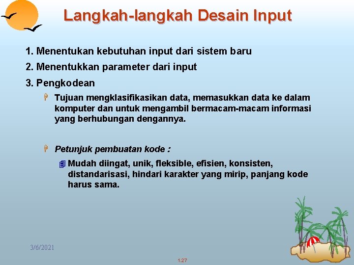 Langkah-langkah Desain Input 1. Menentukan kebutuhan input dari sistem baru 2. Menentukkan parameter dari