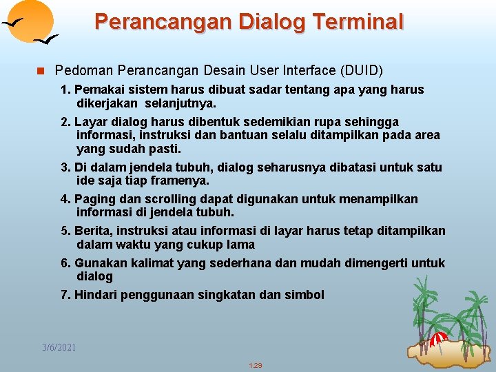 Perancangan Dialog Terminal n Pedoman Perancangan Desain User Interface (DUID) 1. Pemakai sistem harus