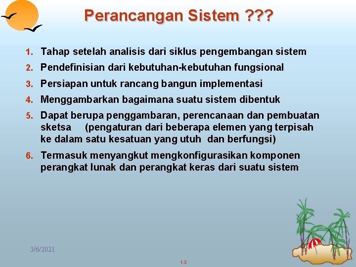 Perancangan Sistem ? ? ? 1. Tahap setelah analisis dari siklus pengembangan sistem 2.