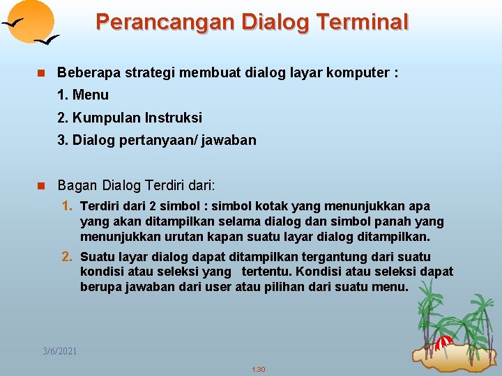 Perancangan Dialog Terminal n Beberapa strategi membuat dialog layar komputer : 1. Menu 2.