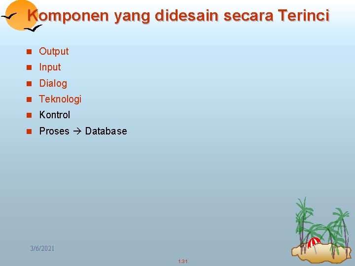 Komponen yang didesain secara Terinci n Output n Input n Dialog n Teknologi n