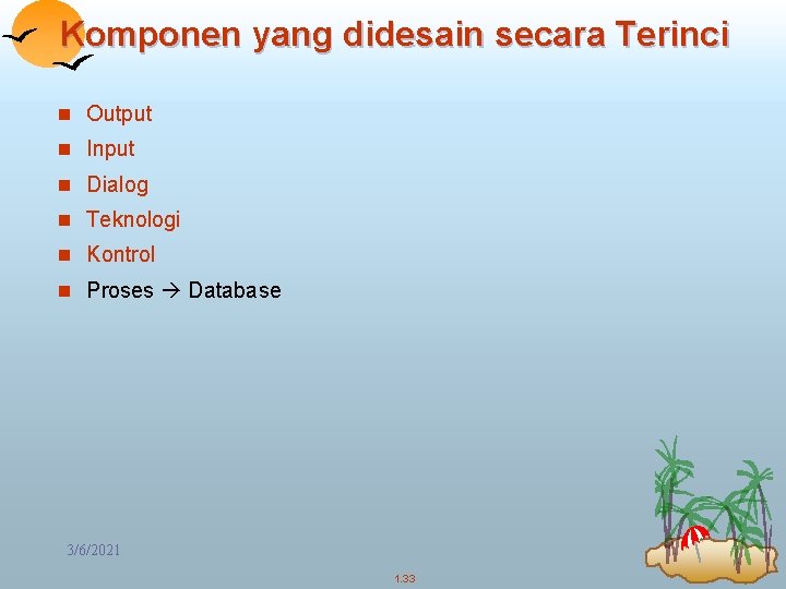 Komponen yang didesain secara Terinci n Output n Input n Dialog n Teknologi n