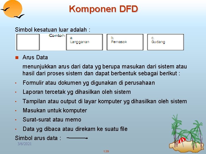 Komponen DFD Simbol kesatuan luar adalah : n Arus Data menunjukkan arus dari data