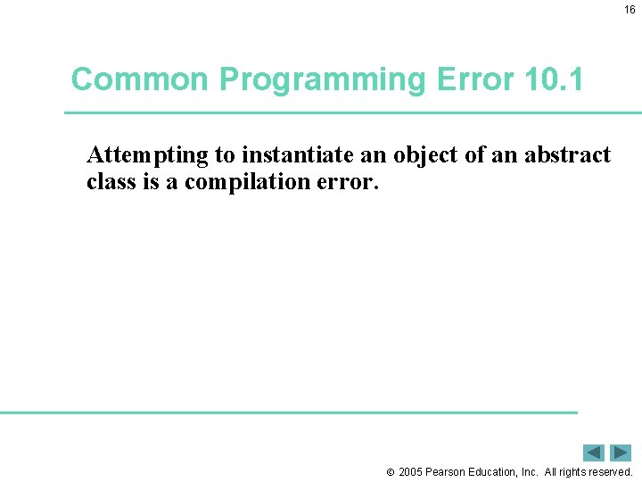 16 Common Programming Error 10. 1 Attempting to instantiate an object of an abstract