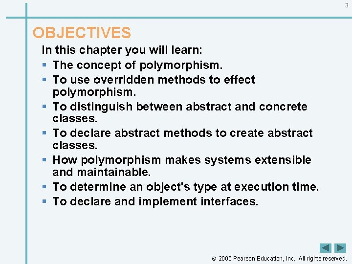 3 OBJECTIVES In this chapter you will learn: § The concept of polymorphism. §