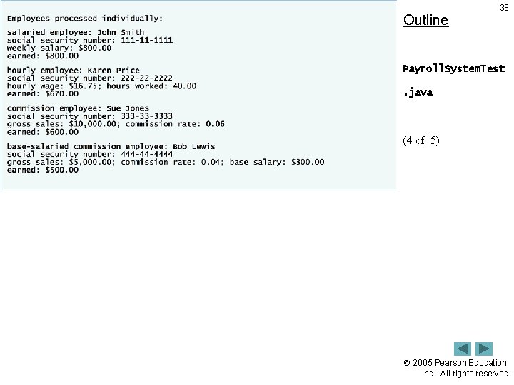 Outline 38 Payroll. System. Test. java (4 of 5) 2005 Pearson Education, Inc. All