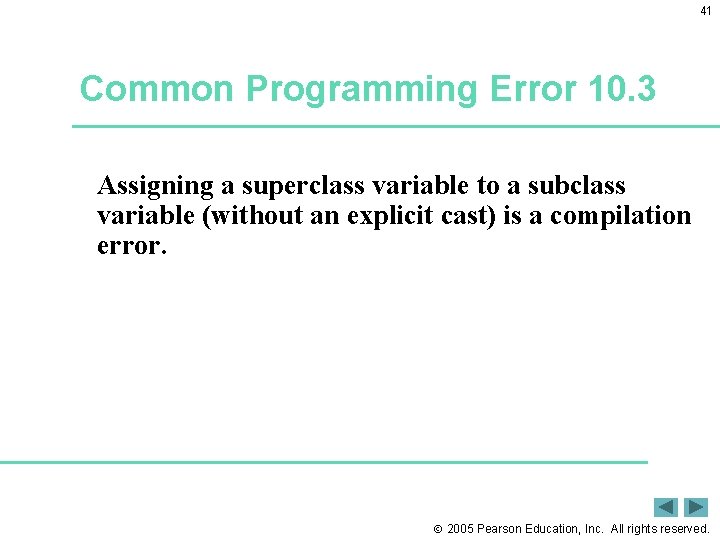 41 Common Programming Error 10. 3 Assigning a superclass variable to a subclass variable