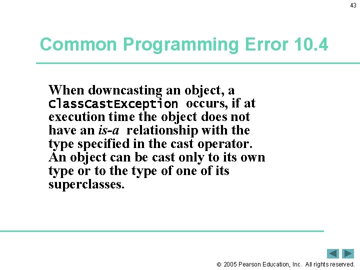43 Common Programming Error 10. 4 When downcasting an object, a Class. Cast. Exception