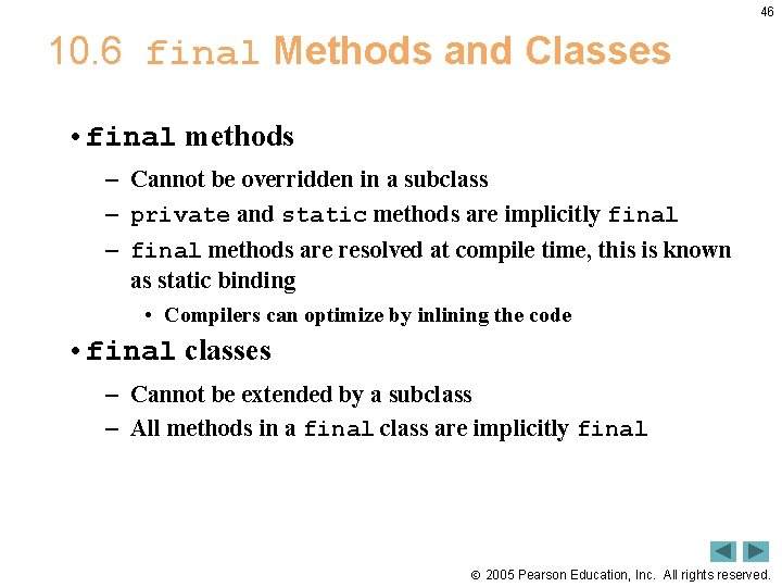 46 10. 6 final Methods and Classes • final methods – Cannot be overridden