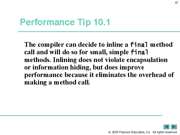 47 Performance Tip 10. 1 The compiler can decide to inline a final method