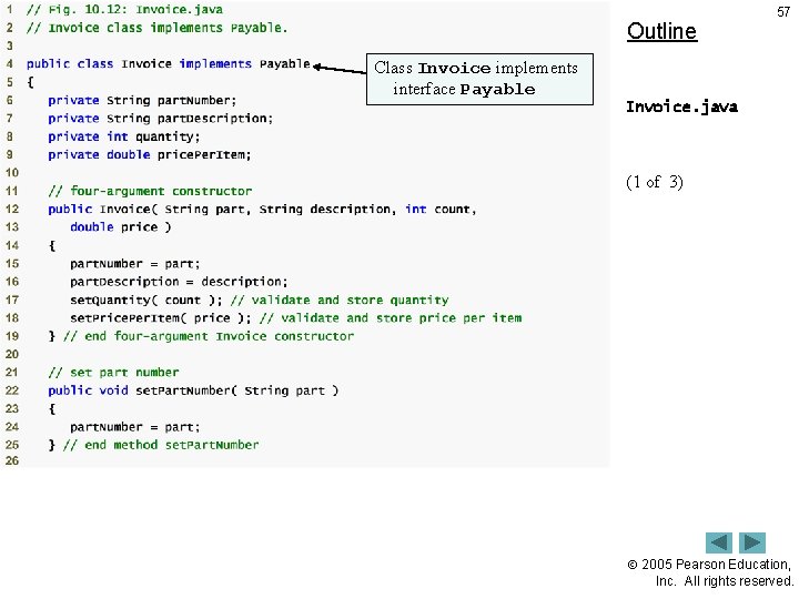 Outline 57 Class Invoice implements interface Payable Invoice. java (1 of 3) 2005 Pearson