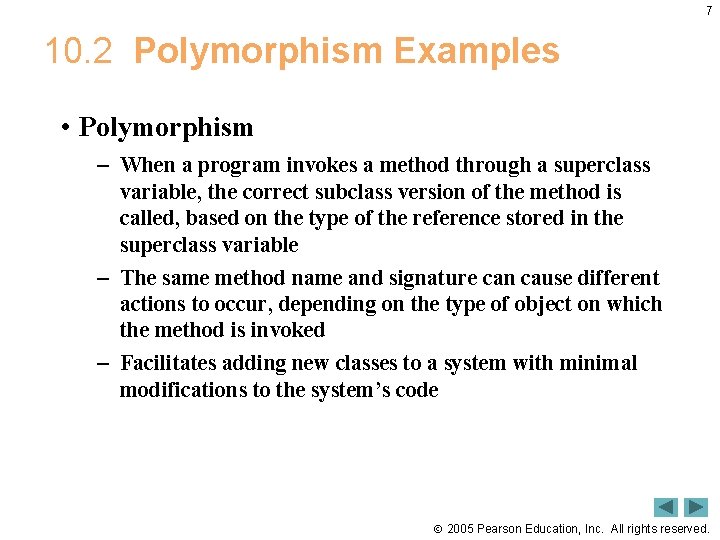 7 10. 2 Polymorphism Examples • Polymorphism – When a program invokes a method