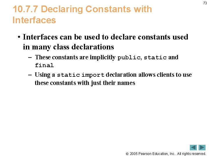 10. 7. 7 Declaring Constants with Interfaces 73 • Interfaces can be used to