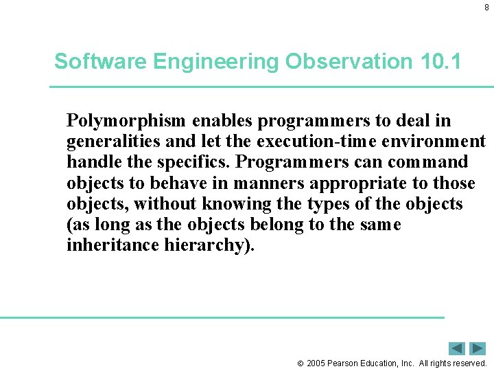 8 Software Engineering Observation 10. 1 Polymorphism enables programmers to deal in generalities and