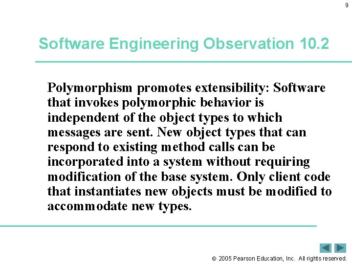9 Software Engineering Observation 10. 2 Polymorphism promotes extensibility: Software that invokes polymorphic behavior