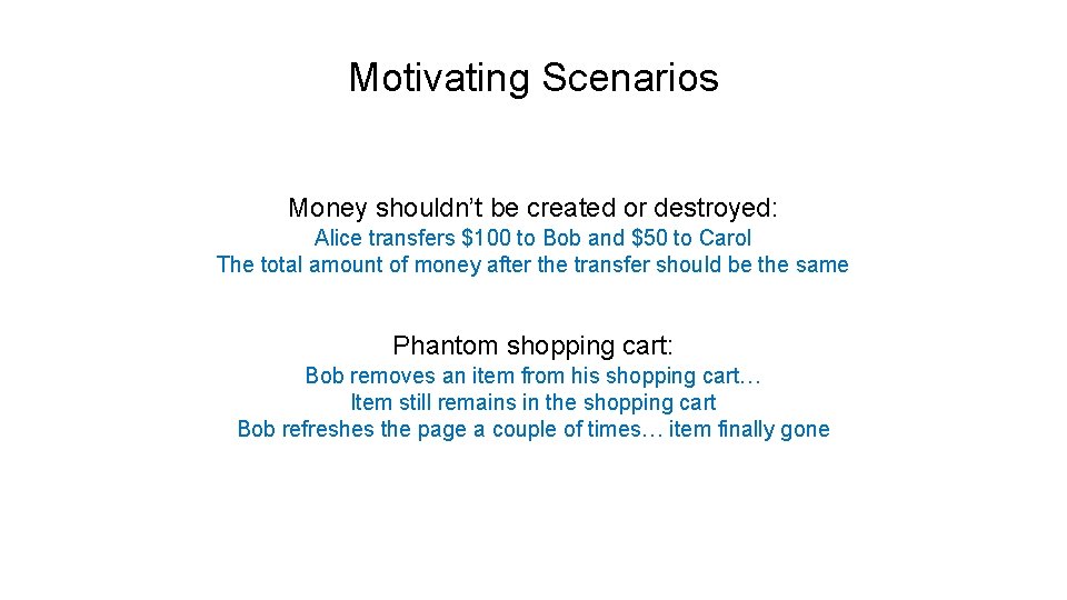 Motivating Scenarios Money shouldn’t be created or destroyed: Alice transfers $100 to Bob and