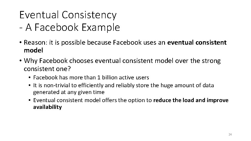 Eventual Consistency - A Facebook Example • Reason: it is possible because Facebook uses