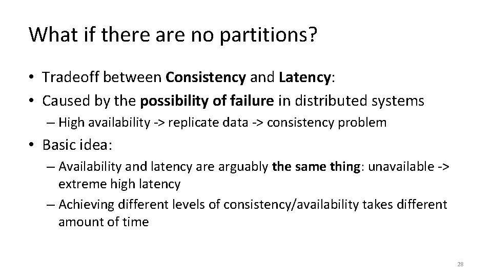 What if there are no partitions? • Tradeoff between Consistency and Latency: • Caused