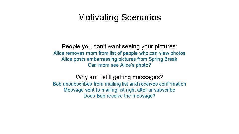 Motivating Scenarios People you don’t want seeing your pictures: Alice removes mom from list