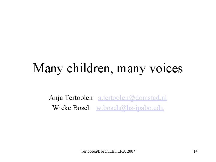 Many children, many voices Anja Tertoolen a. tertoolen@domstad. nl Wieke Bosch w. bosch@hs-ipabo. edu